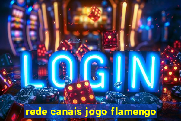 rede canais jogo flamengo